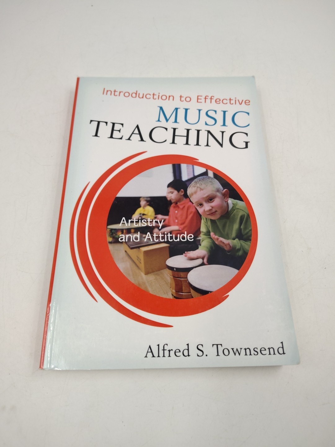 Introduction to Effective Music Teaching : Artistry and Attitude by Alfred S….