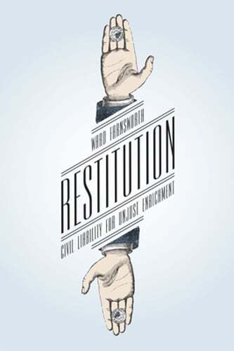 Restitution: Civil Liability for Unjust Enrichment by Ward Farnsworth: New