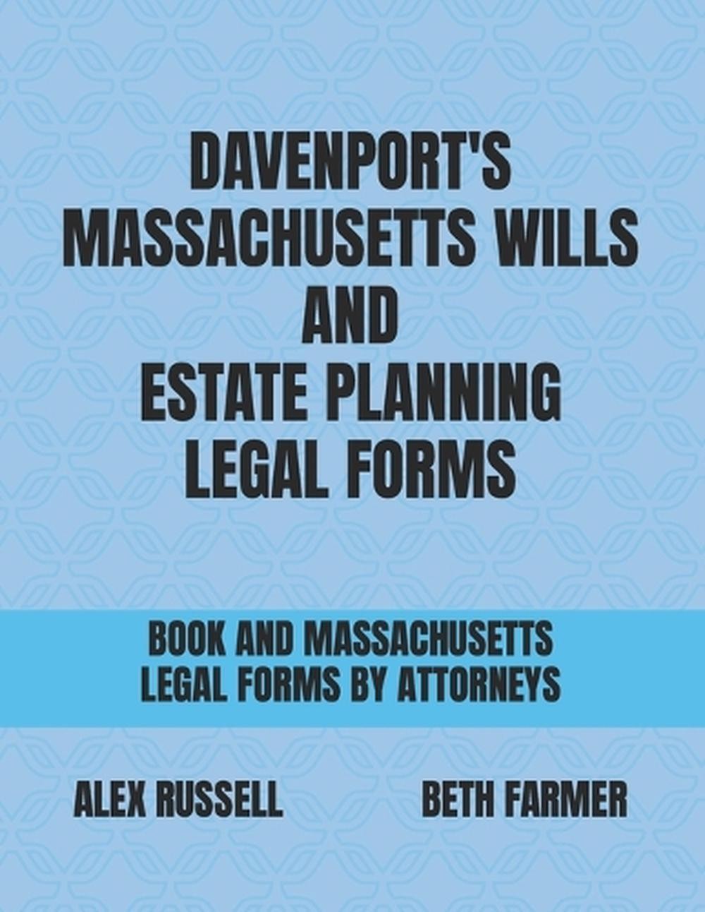 Davenport’s Massachusetts Wills And Estate Planning Legal Forms by Beth Farmer P