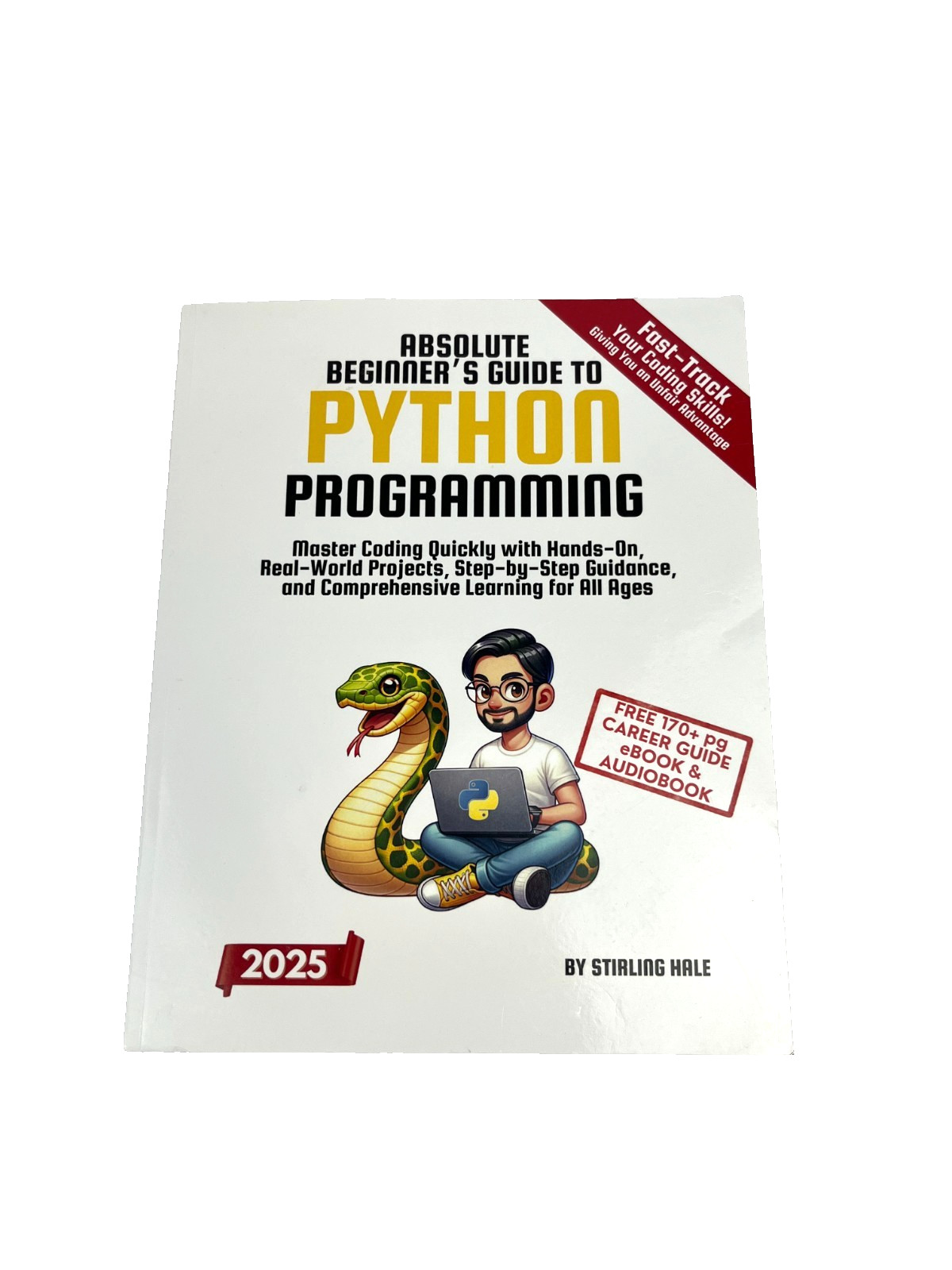 Absolute Beginner’s Guide to Python Programming: Master Coding 2025 edition Hale