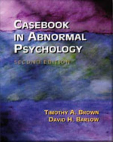 Casebook in Abnormal Psychology by Timothy A. Brown and David H. Barlow…