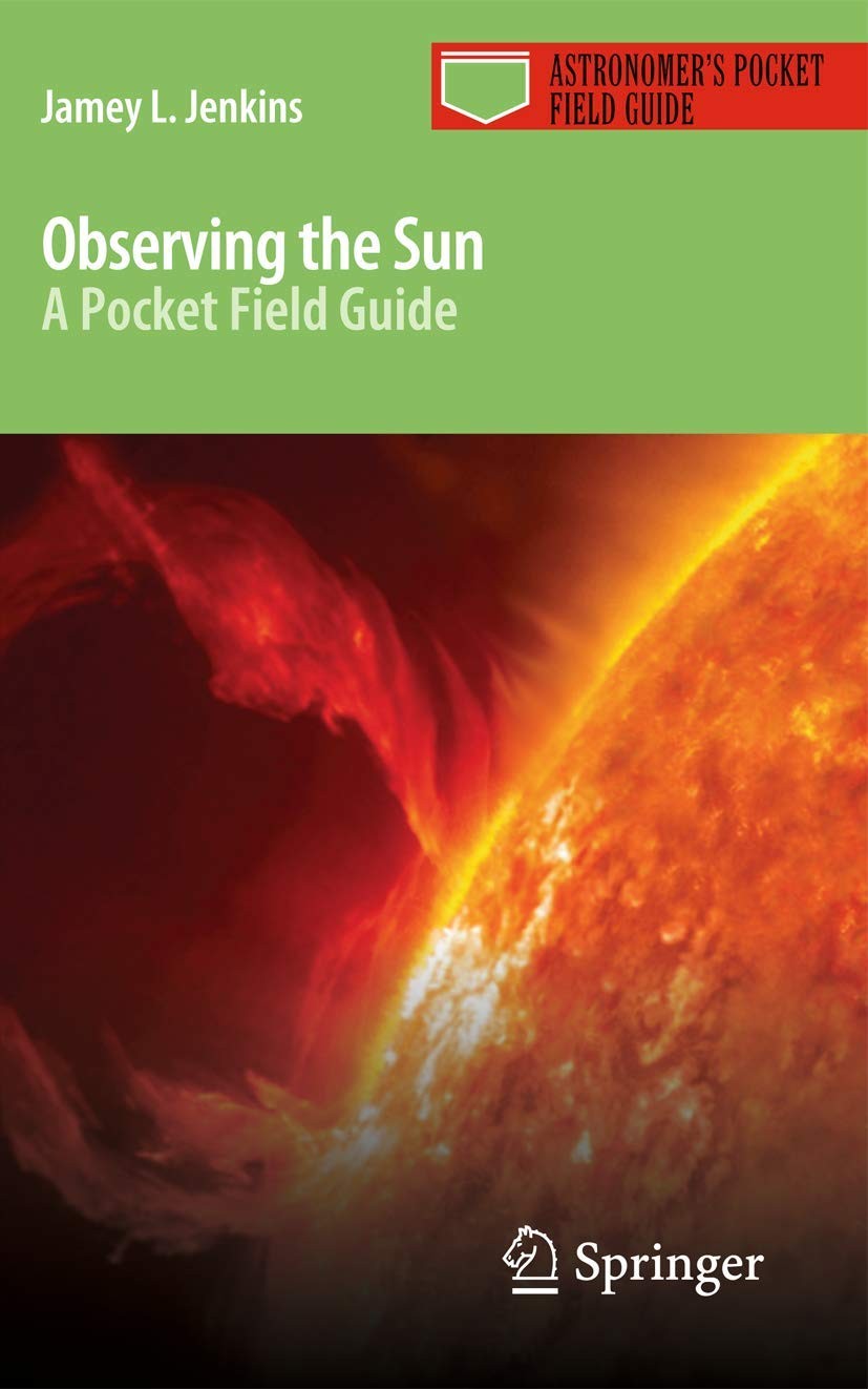 Observing the Sun: A Pocket Field Guide (Astronomer’s Pocket Field Guide)