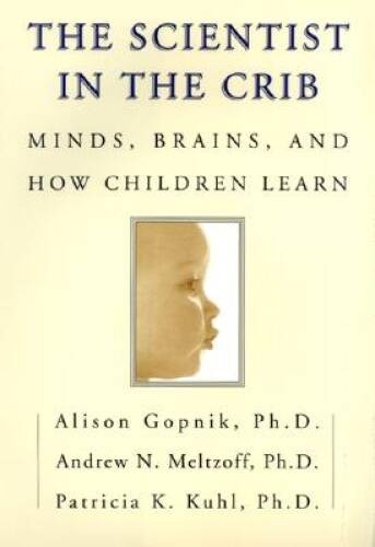 The Scientist in the Crib: Minds, Brains, And How Children Learn – GOOD