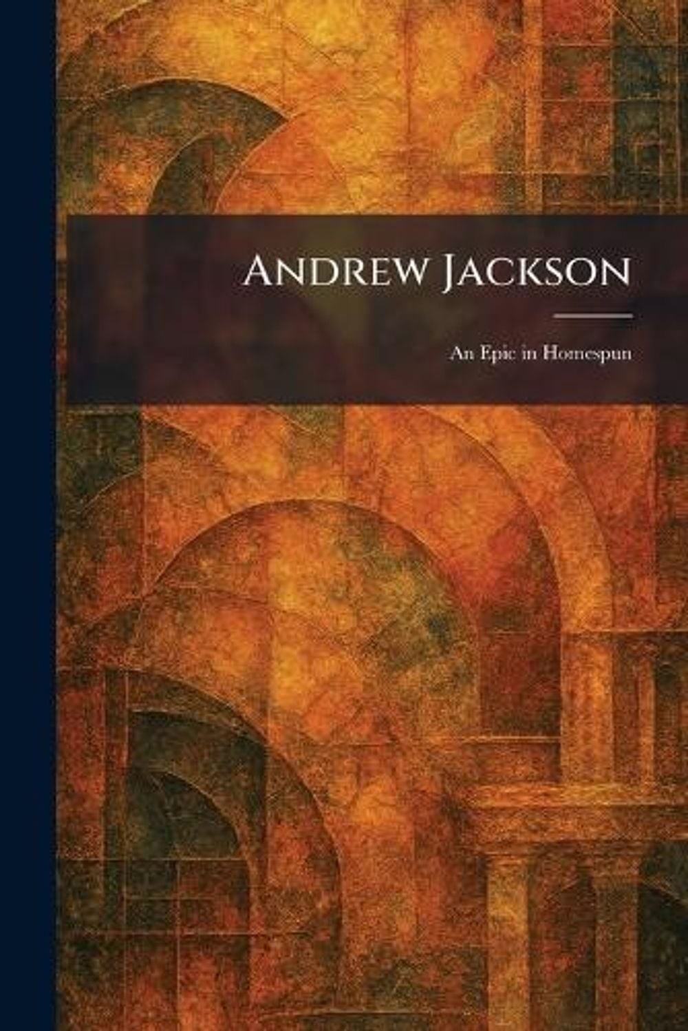 Andrew Jackson: An Epic in Homespun by Abdo Publishing Company Paperback Book