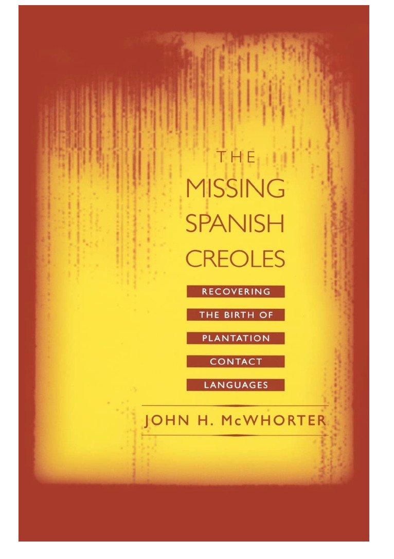 THE MISSING SPANISH CREOLES: RECOVERING THE BIRTH OF By John Mcwhorter ex Lib