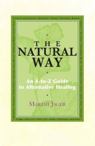 Natural Way: An A-to-Z Guide to Alternative Healing – Hardcover – GOOD