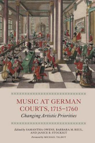 Music at German Courts 1715-1760 : Changing Artistic Priorities, Paperback by…