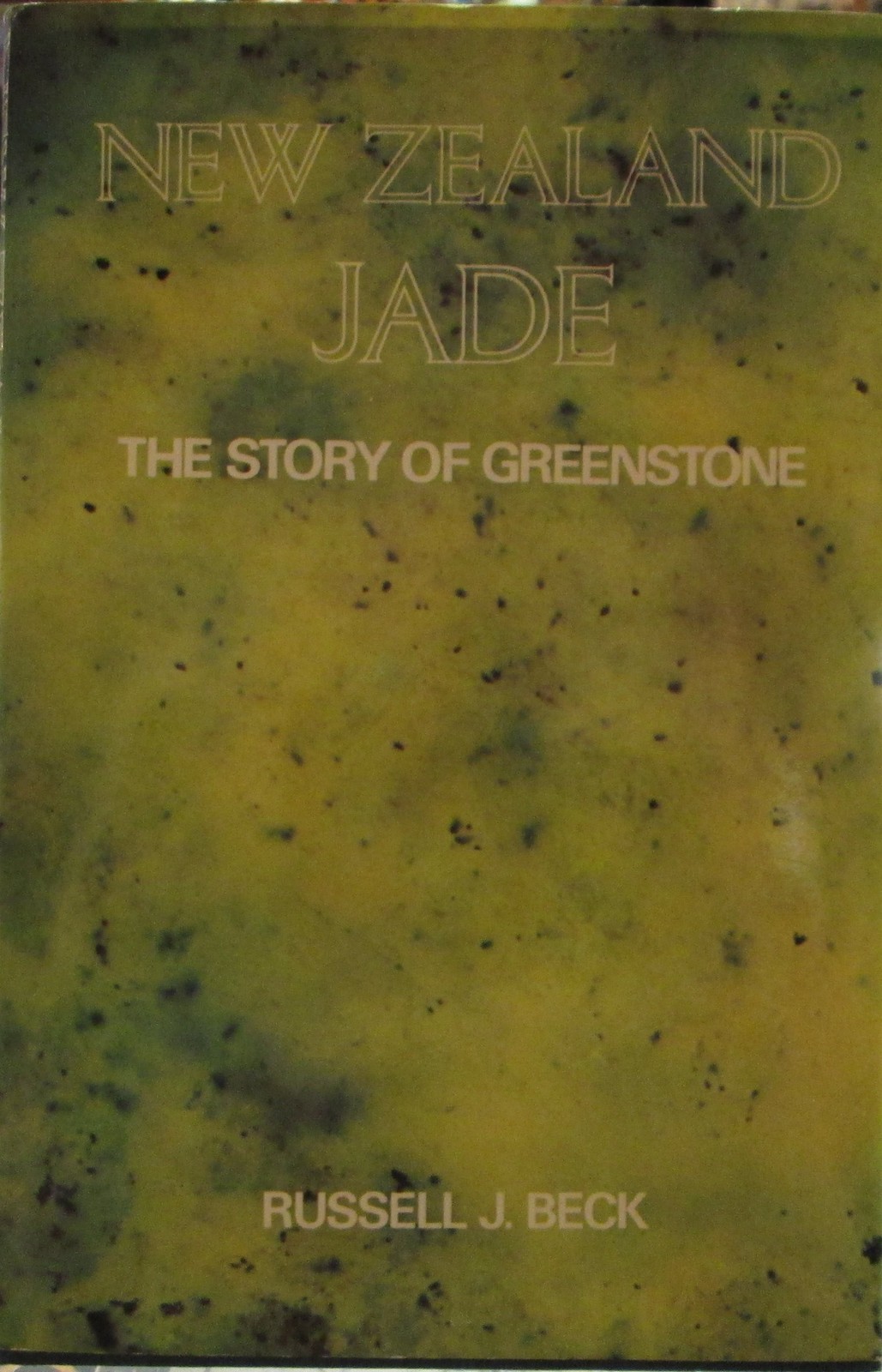 New Zealand Jade: The Story of Greenstone [Apr 01, 1971] Beck, Russell J.