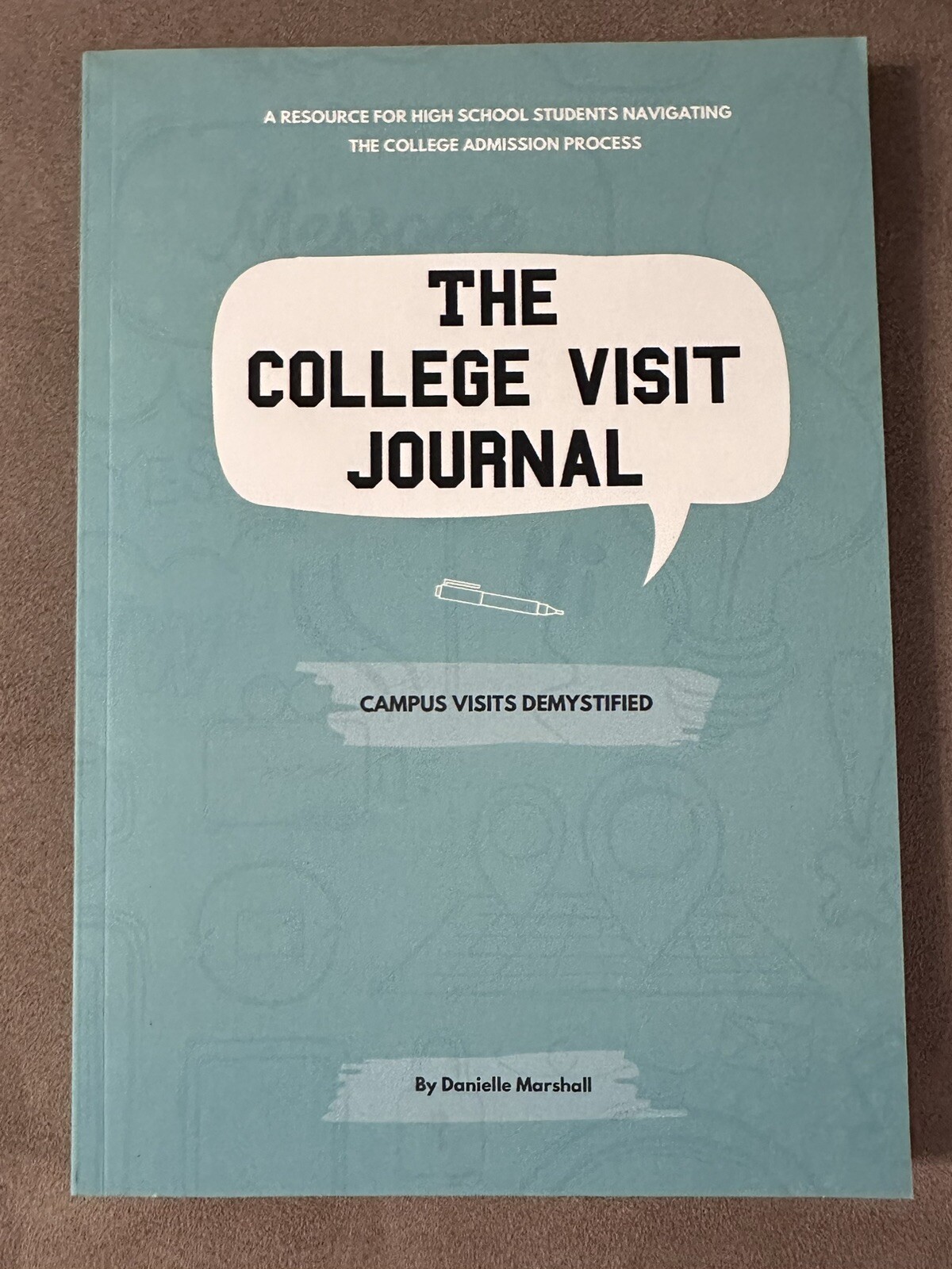 The College Visit Journal: Campus Visits Demystified Book by Danielle Marshall