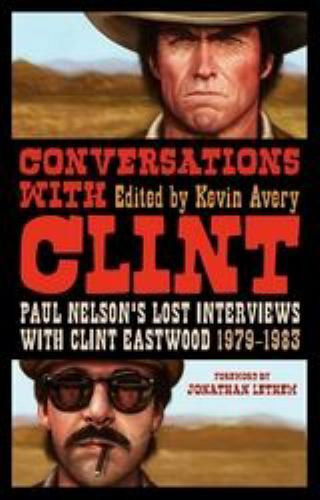 Conversations with Clint: Paul Nelson’s Lost Interviews with Clint Eastwood,…