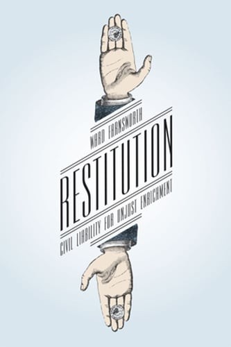 Restitution: Civil Liability for Unjust Enrichment by Ward Farnsworth: Used