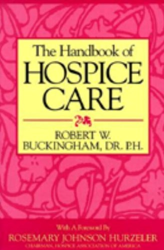 THE HANDBOOK OF HOSPICE CARE By Robert W. Buckingham