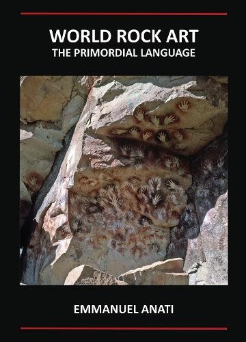 Emmanuel Anati World Rock Art: The Primordial Language (Paperback)