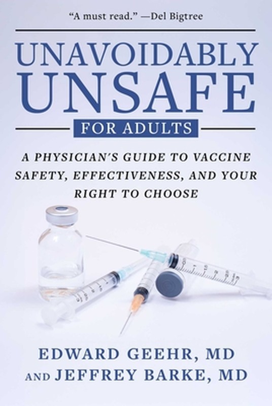 Unavoidably Unsafe for Adults: A Physician’s Guide to Vaccine Safety, Effectiven