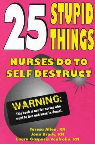25 Stupid Things Nurses Do to – Paperback, by Allen Teresa; Brady – Very Good