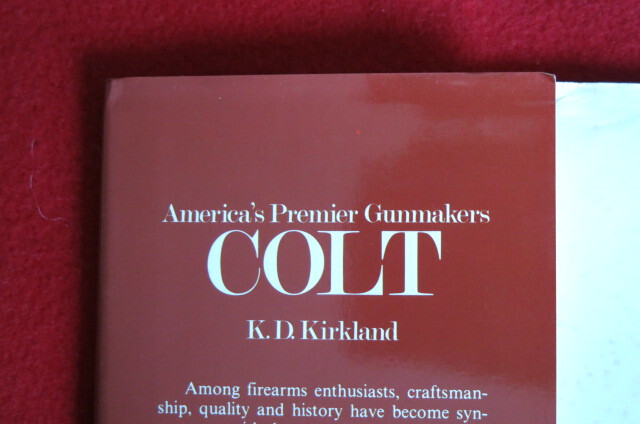America’s Premier Gunmakers: Colt by Kirkland, K. D 110 Pages Must See