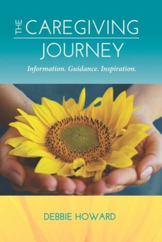 The Caregiving Journey: Information. Guidance. Inspiration. – Paperback – GOOD