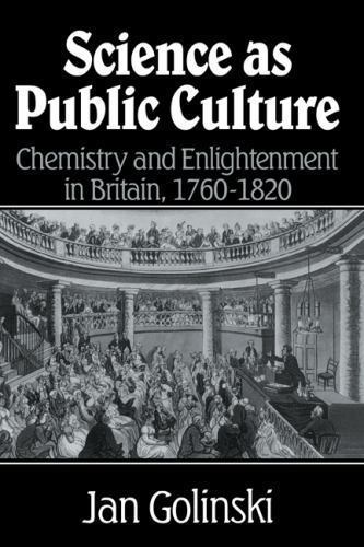 Science as Public Culture: Chemistry and Enlightenment in Britain, 1760-1820, Go