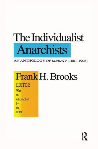 The Individualist Anarchists: Anthology of Liberty, 1881-1908 by Brooks, Frank
