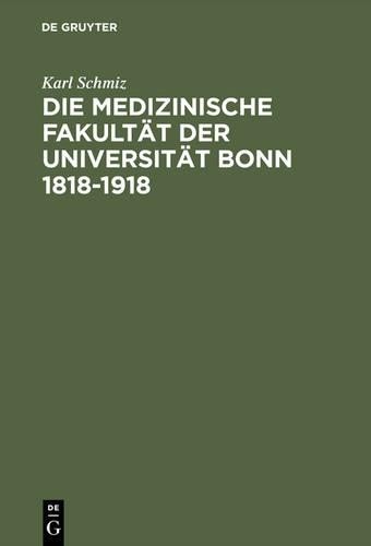 Karl Schmiz Die Medizinische Fakultät Der Universität Bonn 1818-1918 (Hardback)