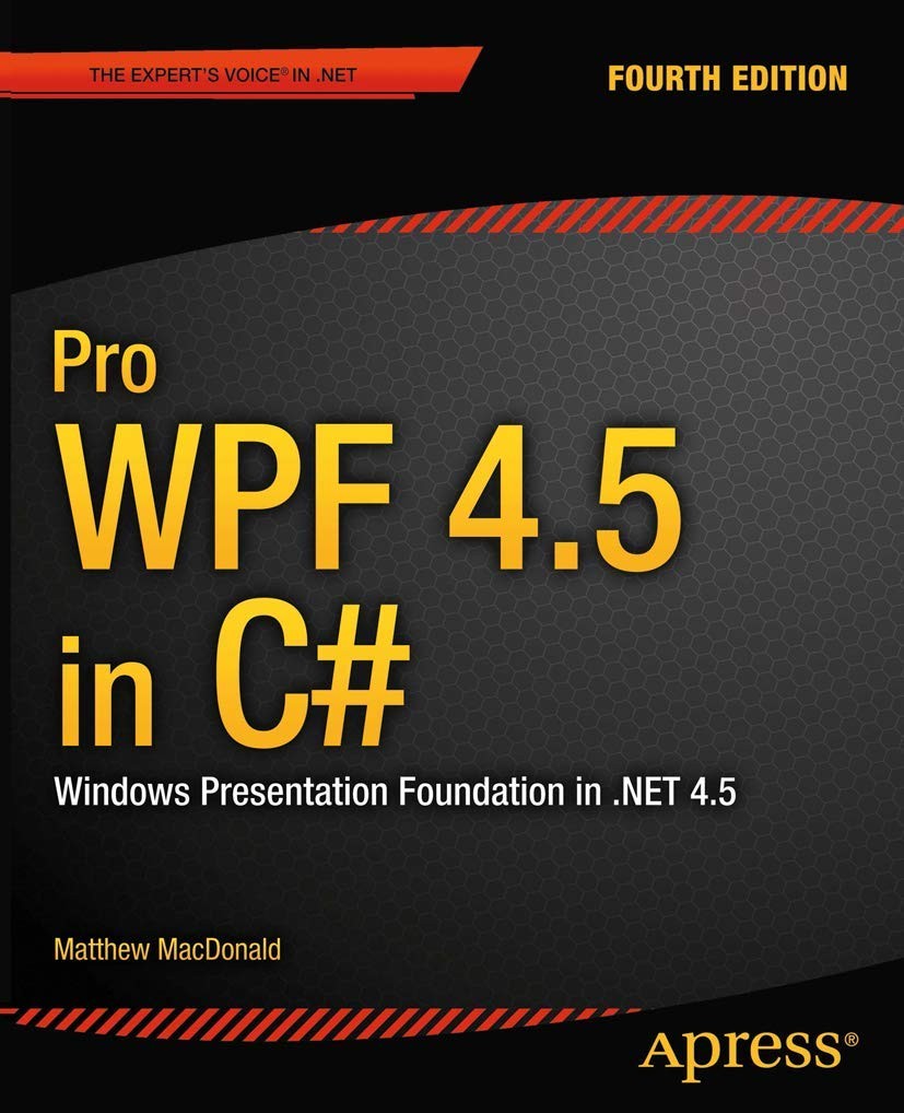 Pro WPF 4.5 in C : Windows Presentation Foundation in .NET 4.5 by MacDonald