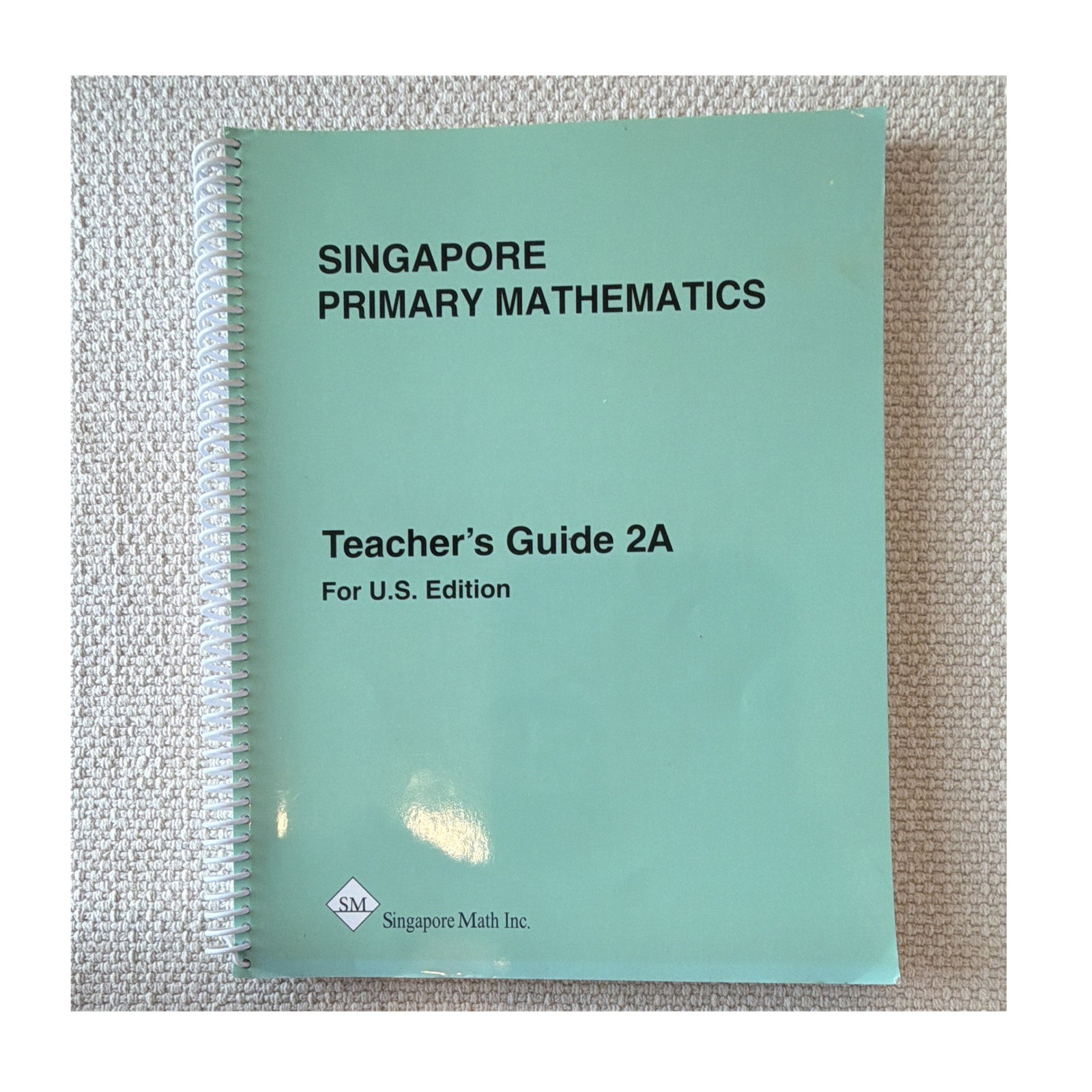 Singapore Math Inc. Primary Mathematics Teacher’s Guide 2A U.S. Spiral