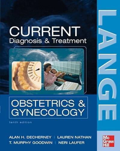 CURRENT Diagnosis & Treatment Obstetrics & Gynecology, Tenth Edit – GOOD