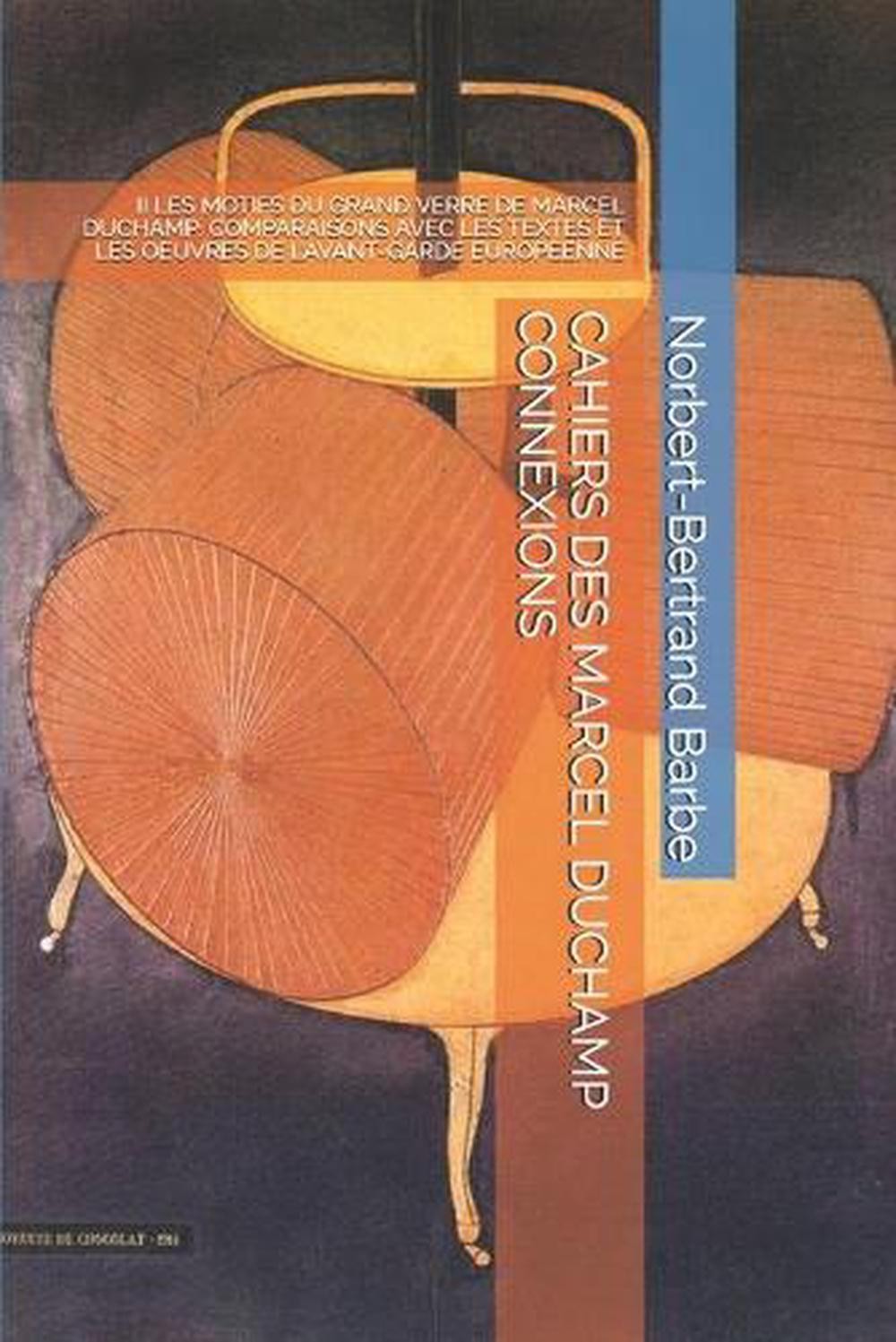 Cahiers Des Marcel Duchamp Connexions: II Les Motifs Du Grand Verre de Marcel Du