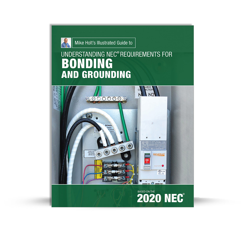 Mike Holt’s Illustrated Guide to Understanding Bonding and Grounding, 2020 NEC