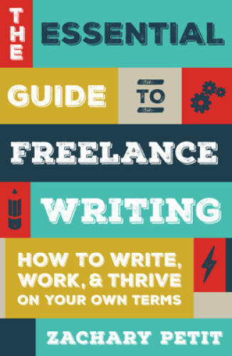 The Essential Guide to Freelance Writing: How to Write, Work, and Thrive – GOOD