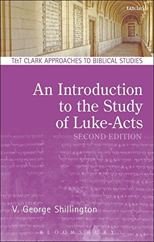 AN INTRODUCTION TO THE STUDY OF LUKE-ACTS (T&T CLARK By V. George Shillington VG