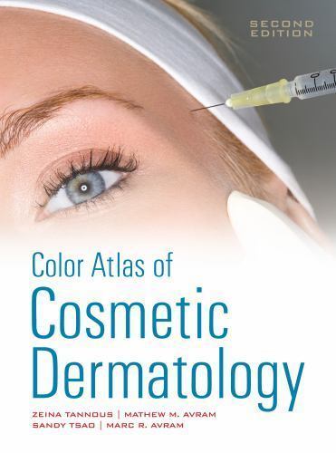 Color Atlas of Cosmetic Dermatology, Second Edition, Tannous, Zeina,Avram, Mathe