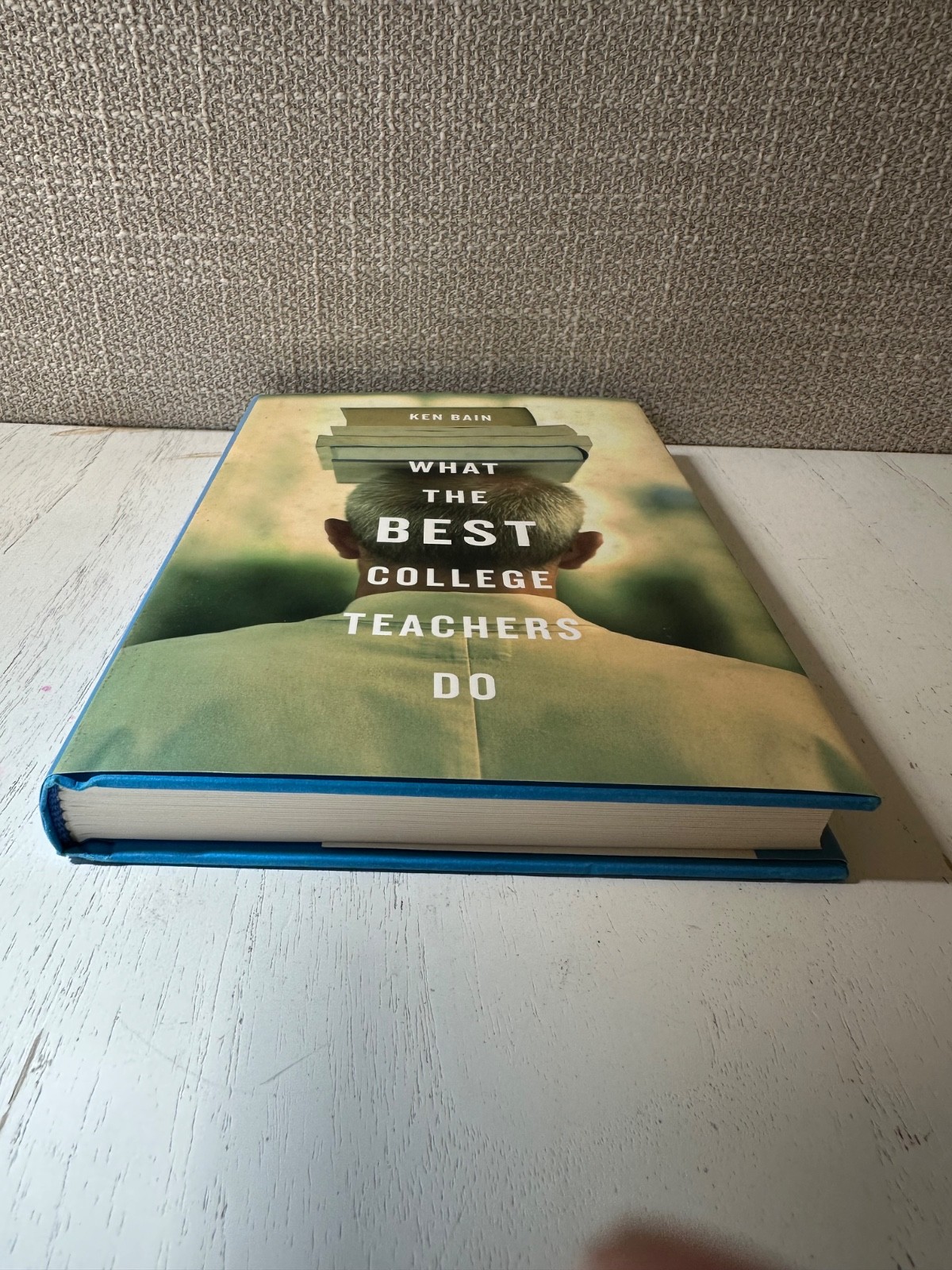 What the Best College Teachers Do – Hardcover, by Ken Bain – Very Good