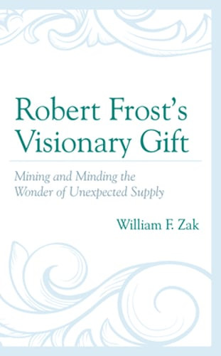 Robert Frost’s Visionary Gift: Mining and Minding the Wonder of Unexpected: Used