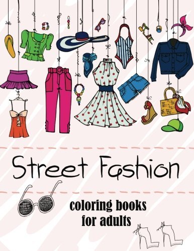 Fashion Coloring Books for Adults Vol.2: 2017 Fun Fashion and Fresh Styles!:-,