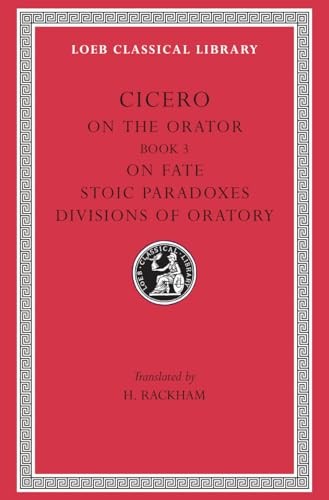 On the Orator: Book 3. On Fate. Stoic Paradoxes. Divisions of Oratory