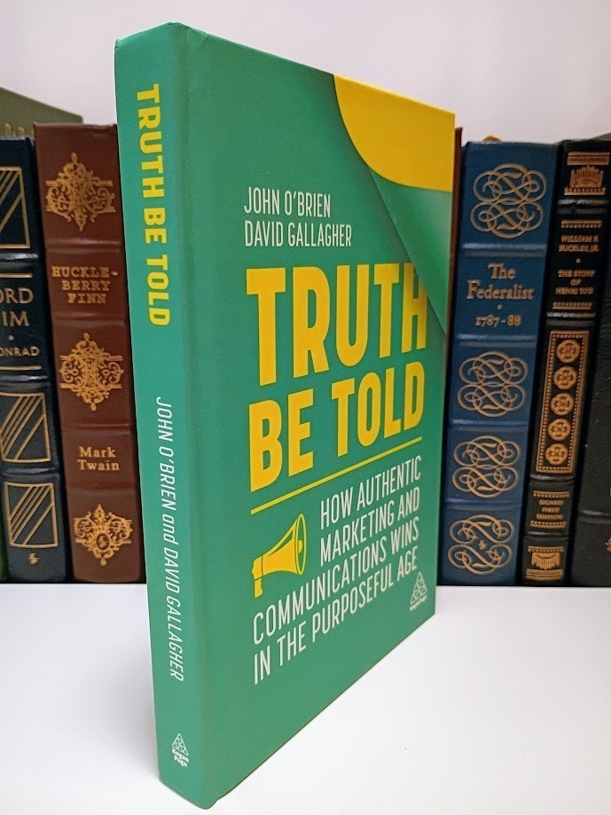 Truth Be Told: How Authentic Marketing Wins in the Purposeful Age Hardcover NEW