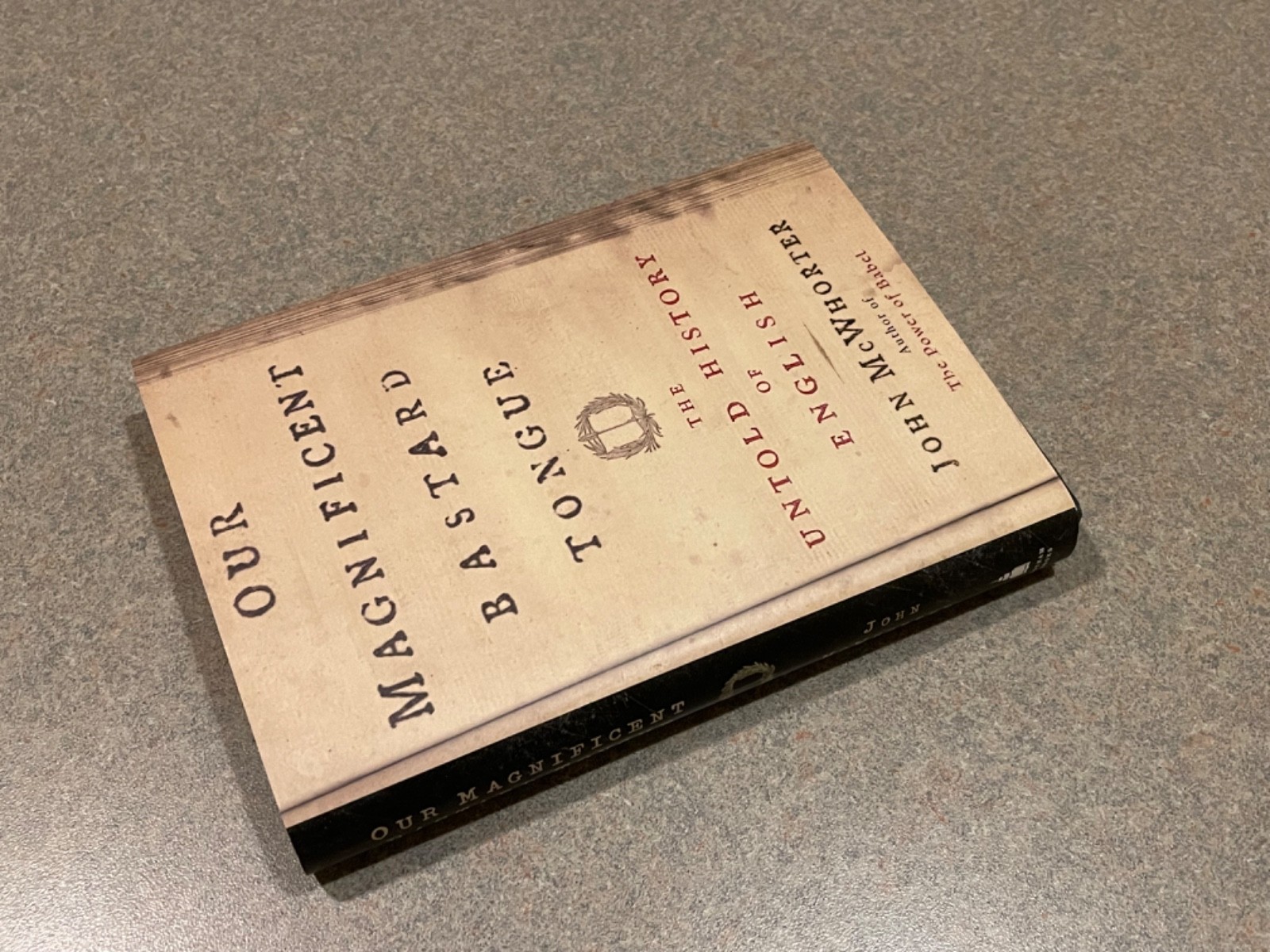 Our Magnificent Bastard Tongue : The Untold Story of English John McWhorter (HC