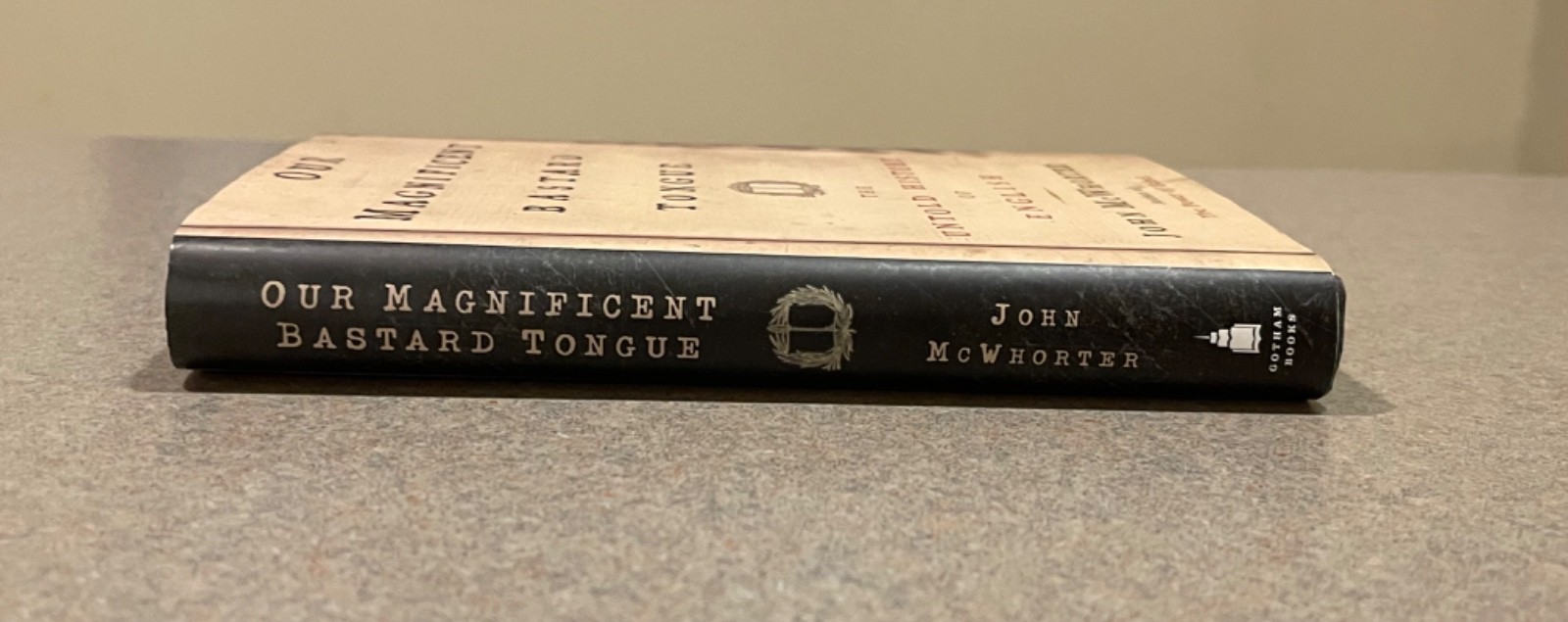 Our Magnificent Bastard Tongue : The Untold Story of English John McWhorter (HC
