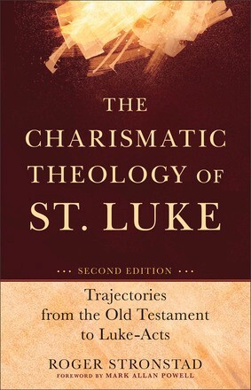 The Charismatic Theology of St. Luke: Trajectories from the Old Testamen .. NEW