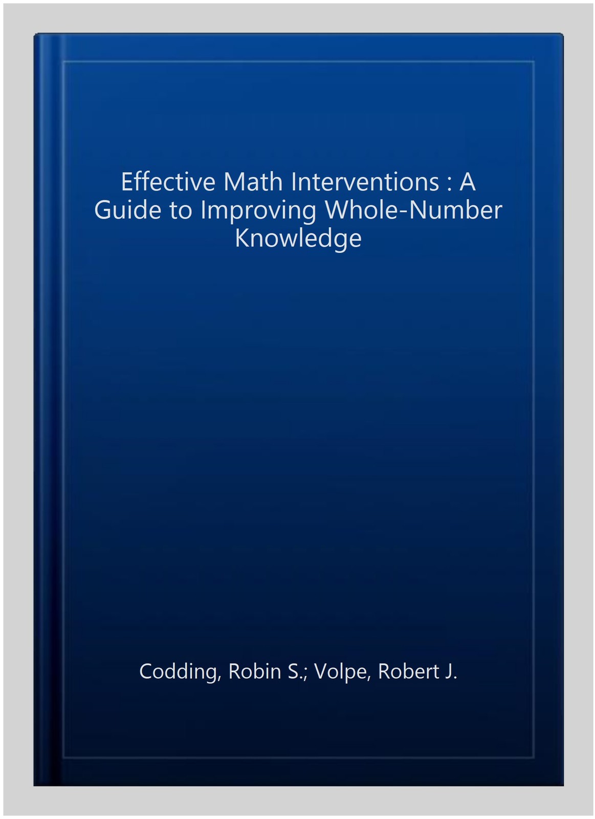 Effective Math Interventions : A Guide to Improving Whole-Number Knowledge, P…