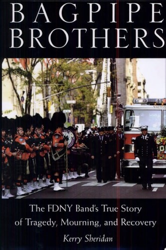 Bagpipe Brothers: The FDNY Band’s True Story of Tragedy, Mourning, and Recovery,