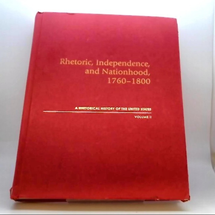 Rhetoric Independence and Nationhood 1760-1800 Vol II Hardcover 9781611864199