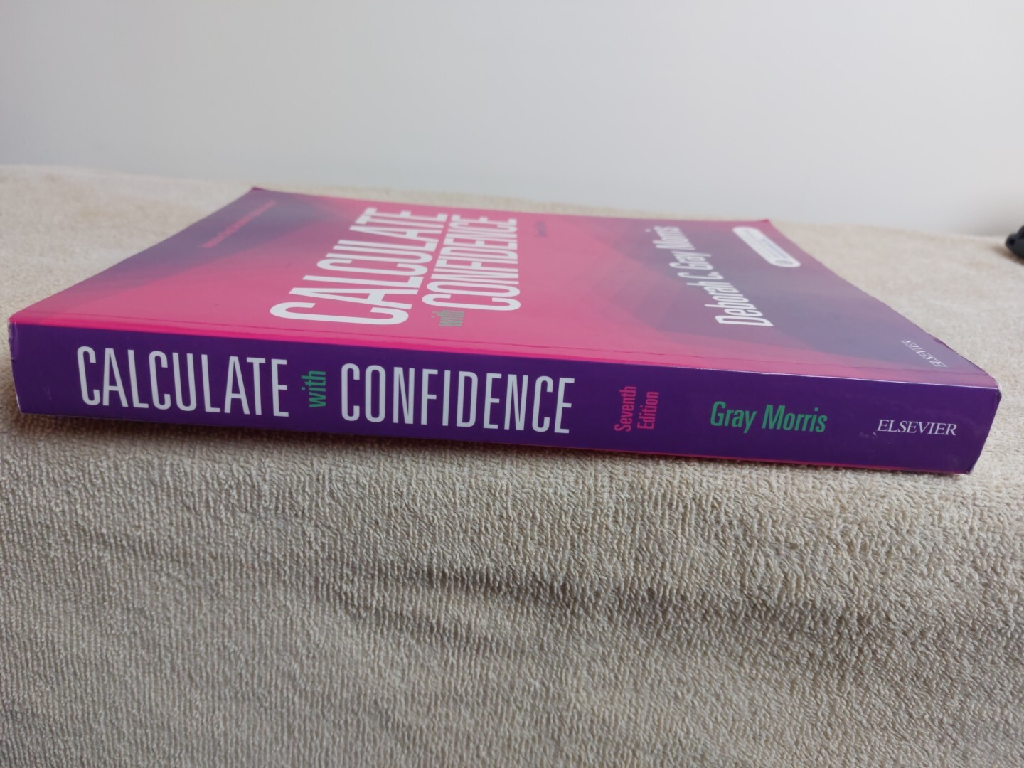 CALCULATE WITH CONFIDENCE Seventh 7th Edition GRAY MORRIS 2018 Medical Text