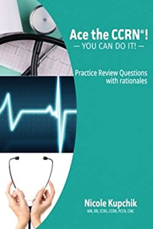 Ace the CCRN® Practice Review Book : Practice Review Book Nicole