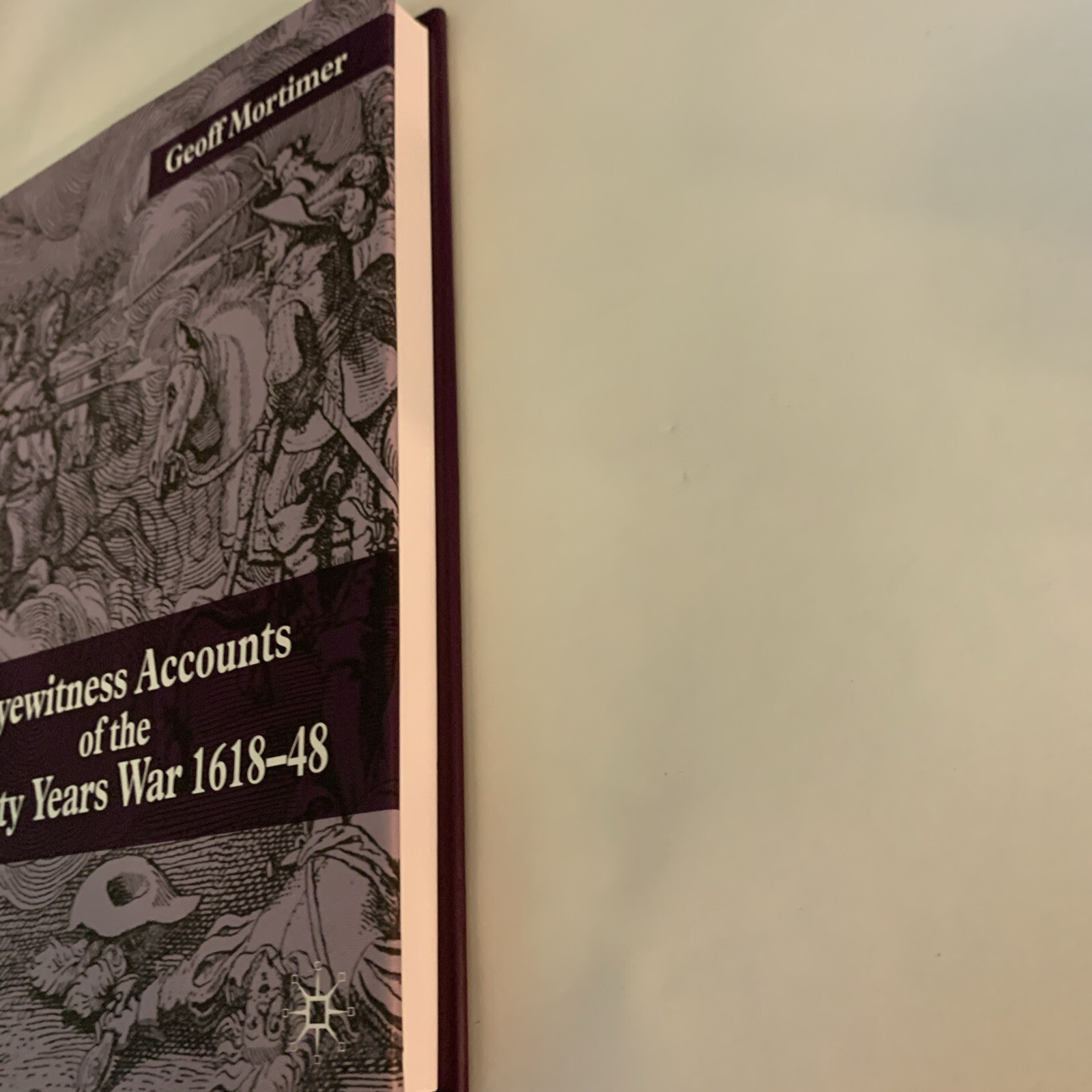 Eyewitness Accounts of the Thirty Years War 1618-48 by G. Mortimer (English) Har