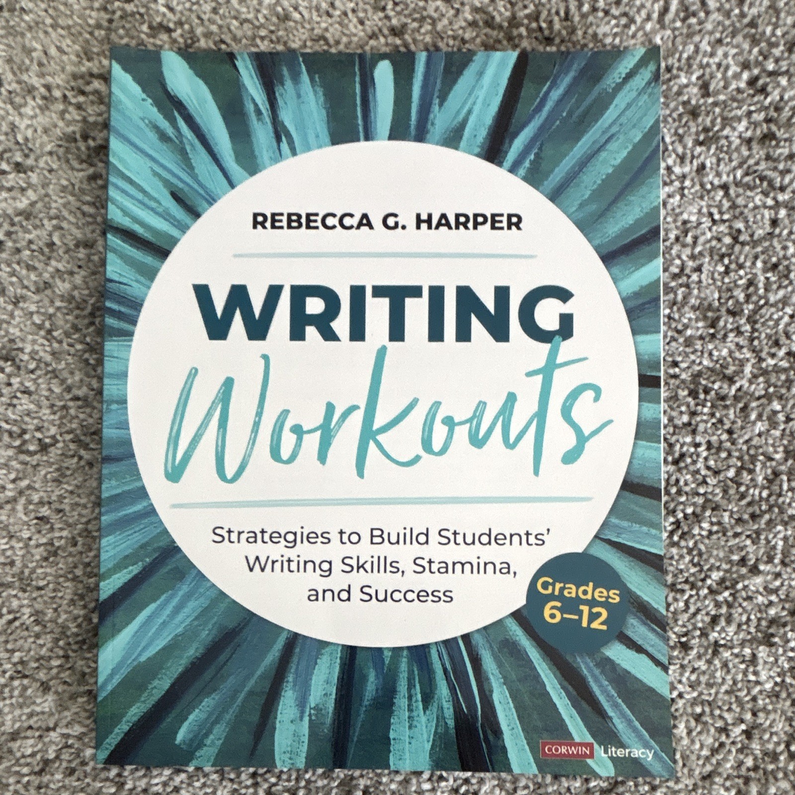 Writing Workouts by Rebecca G. Harper Grades 6-12 Paperback 2017 Corwin