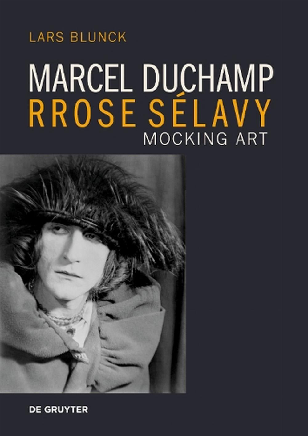 Marcel Duchamp Rrose Slavy: Mocking Art by Lars Blunck Paperback Book
