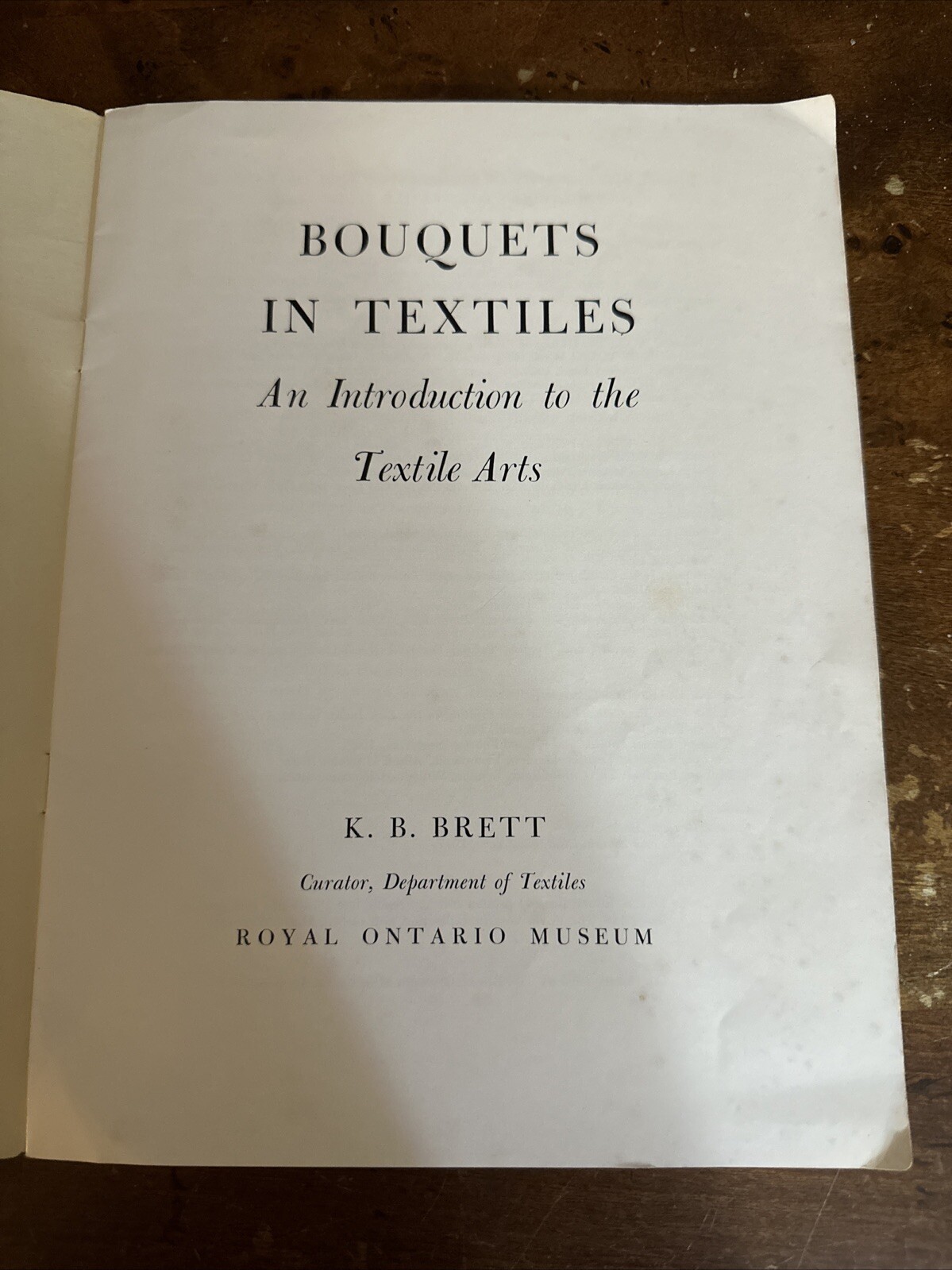 Bouquets in Textiles: an Introduction to the Textile Arts by Brett, Katharine B.