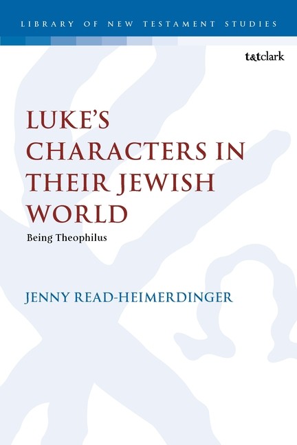 Luke’s Characters In Their Jewish World: Being Theophilus